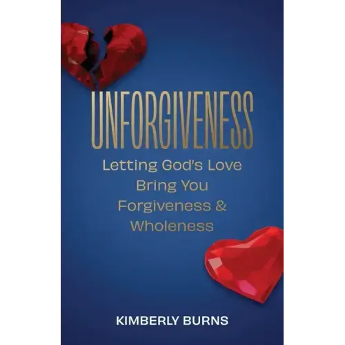 Unforgiveness: Letting God's Love Bring You Forgiveness & Wholeness