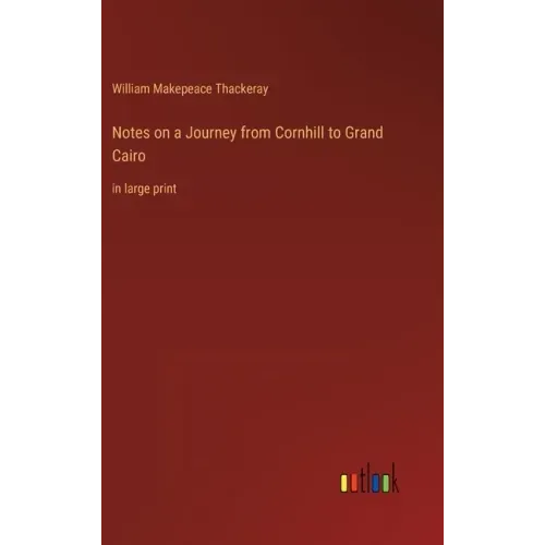 Notes on a Journey from Cornhill to Grand Cairo: in large print