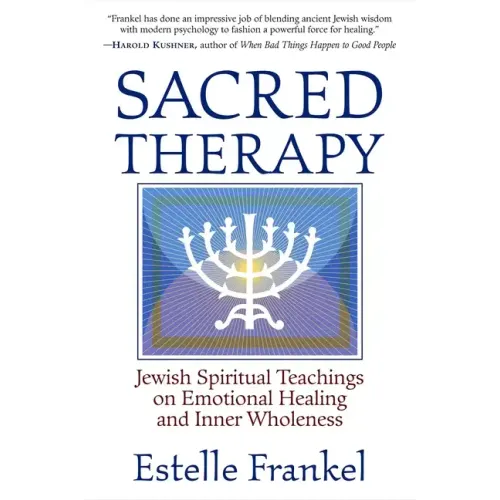 Sacred Therapy: Jewish Spiritual Teachings on Emotional Healing and Inner Wholeness