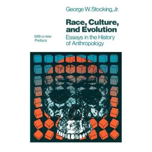 Race, Culture, and Evolution: Essays in the History of Anthropology