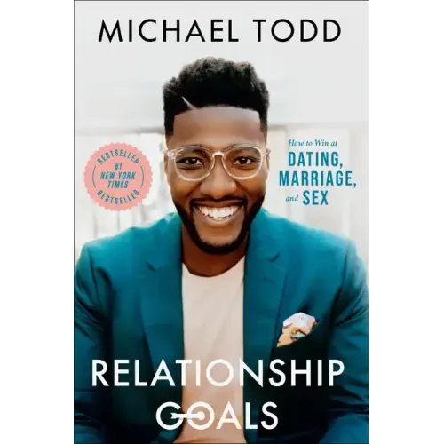 Relationship Goals: How to Win at Dating, Marriage, and Sex