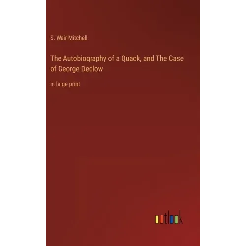 The Autobiography of a Quack, and The Case of George Dedlow: in large print