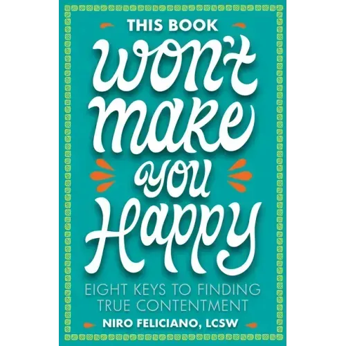 This Book Won't Make You Happy: Eight Keys to Finding True Contentment