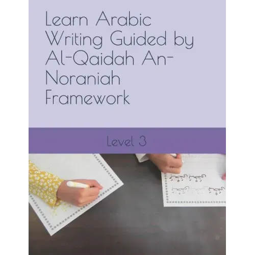 Learn Arabic Writing Guided by Al-Qaidah An-Noraniah Framework: Level 3