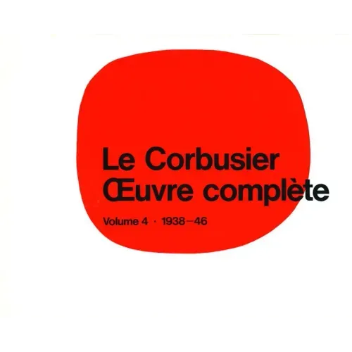 Le Corbusier - Oeuvre Complète Volume 4: 1938-1946: Volume 4: 1938-1946