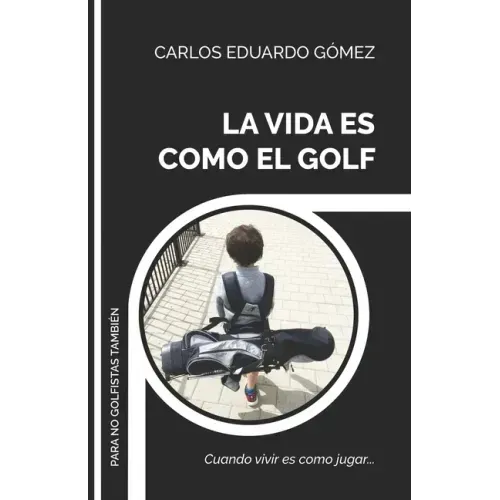 La Vida Es Como El Golf: Cuando vivir es como jugar...