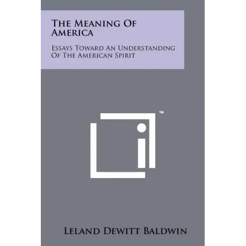 The Meaning of America: Essays Toward an Understanding of the American Spirit