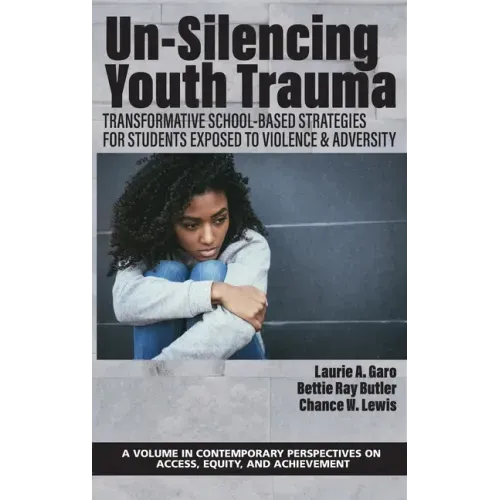 Un-Silencing Youth Trauma: Transformative School-Based Strategies for Students Exposed to Violence & Adversity