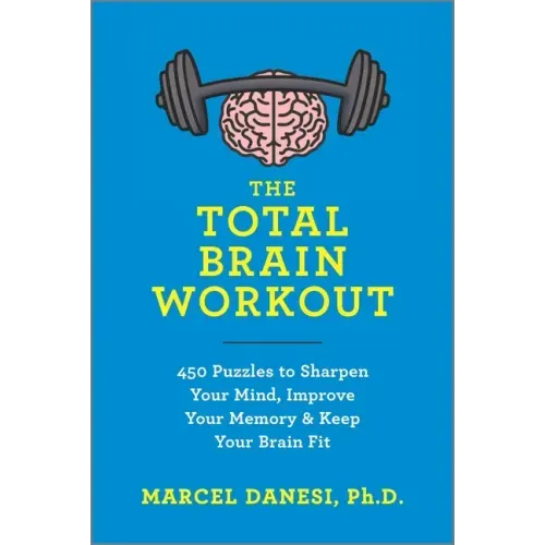 The Total Brain Workout: 450 Puzzles to Sharpen Your Mind, Improve Your Memory & Keep Your Brain Fit