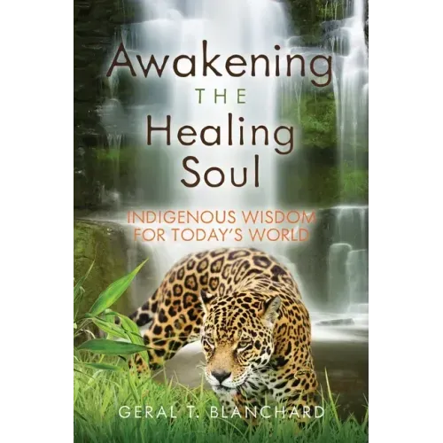 Awakening the Healing Soul: Indigenous Wisdom for Today's World