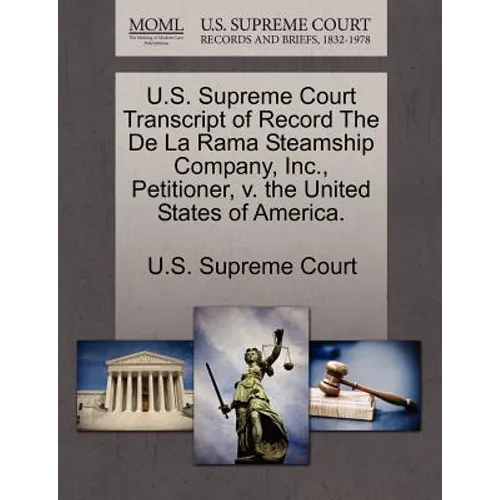 U.S. Supreme Court Transcript of Record the de La Rama Steamship Company, Inc., Petitioner, V. the United States of America.