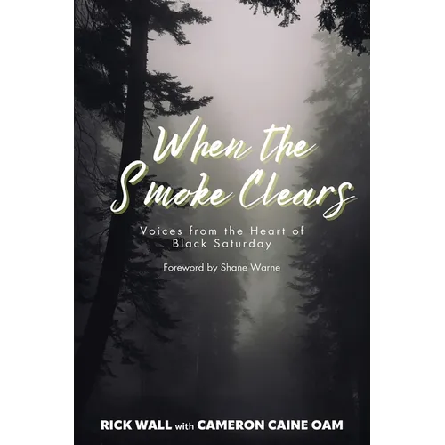 When the Smoke Clears: Voices from the Heart of Black Saturday