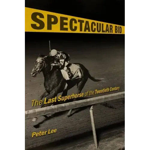 Spectacular Bid: The Last Superhorse of the Twentieth Century