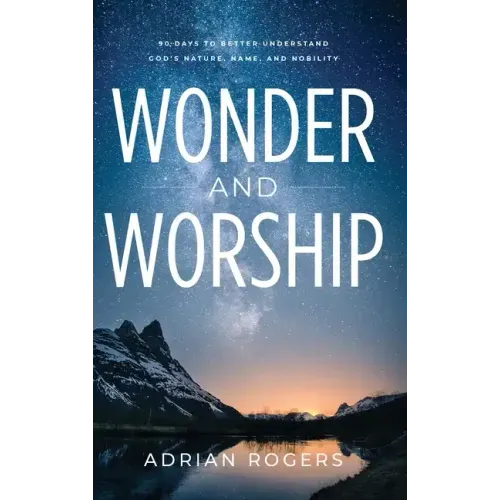 Wonder & Worship: 90 Days to Better Understand God's Nature, Name, and Nobility