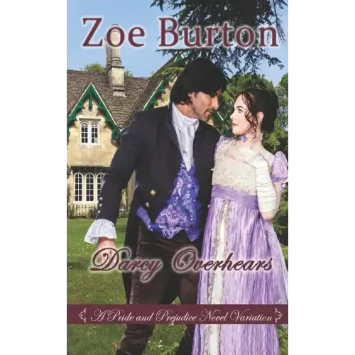 Darcy Overhears: A Pride & Prejudice Novel Variation