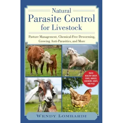Natural Parasite Control for Livestock: Pasture Management, Chemical-Free Deworming, Growing Antiparasitics, and More