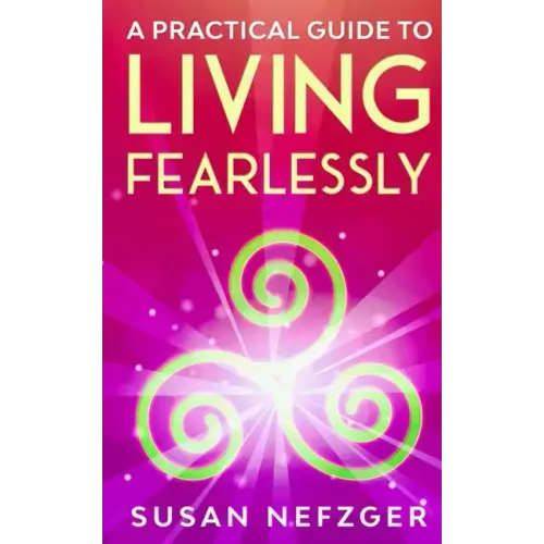 A Practical Guide to Living Fearlessly