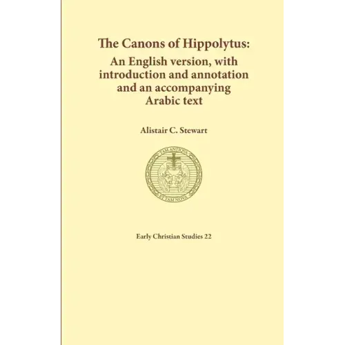 The Canons of Hippolytus: An English version, with introduction and annotation and an accompanying Arabic text