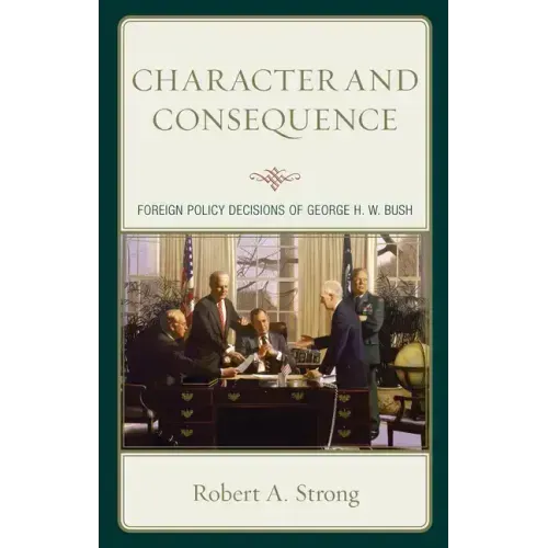 Character and Consequence: Foreign Policy Decisions of George H. W. Bush