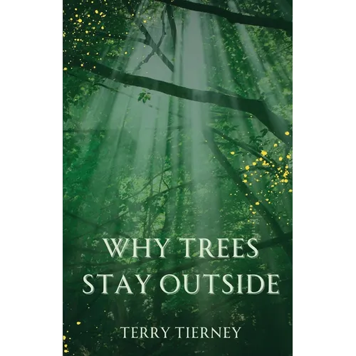Why Trees Stay Outside