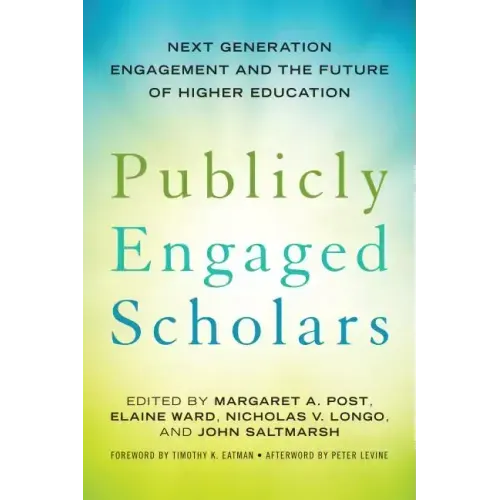 Publicly Engaged Scholars: Next-Generation Engagement and the Future of Higher Education