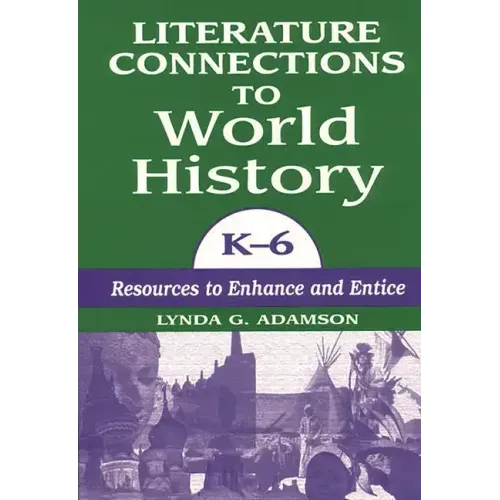 Literature Connections to World History K6: Resources to Enhance and Entice