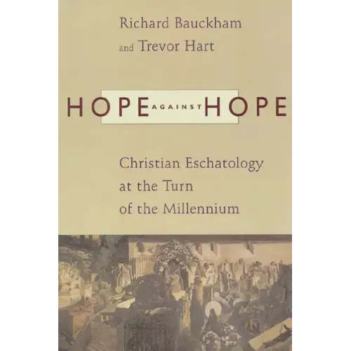 Hope Against Hope: Christian Eschatology at the Turn of the Millennium