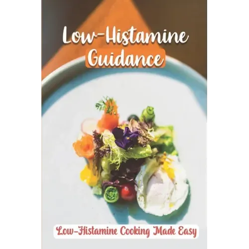 Low-Histamine Guidance: Low-Histamine Cooking Made Easy: Low-Histamine Cooking Guide