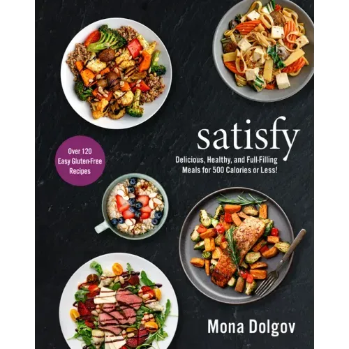 Satisfy: Delicious, Healthy, and Full-Filling Meals for 500 Calories or Less!