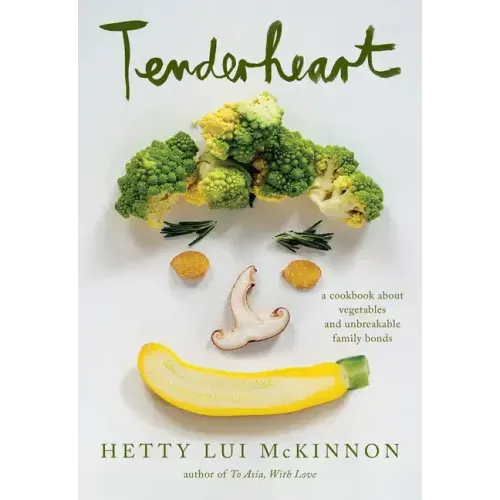 Tenderheart: A Cookbook about Vegetables and Unbreakable Family Bonds