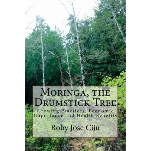 Moringa, the Drumstick Tree: Growing Practices, Economic Importance and Health Benefits