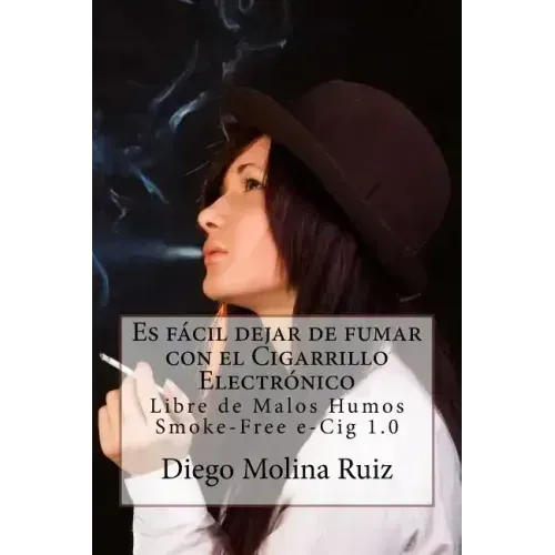 Es fácil dejar de fumar con el CIGARRILLO ELECTRÓNICO: Libre de Malos Humos - Smoke-Free e-Cig 1.0