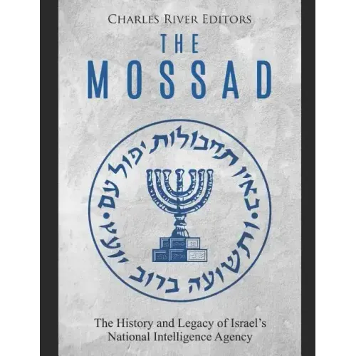 The Mossad: The History and Legacy of Israel's National Intelligence Agency