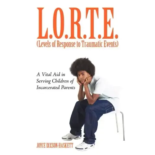 L.O.R.T.E. (Levels of Response to Traumatic Events): A Vital Aid in Serving Children of Incarcerated Parents