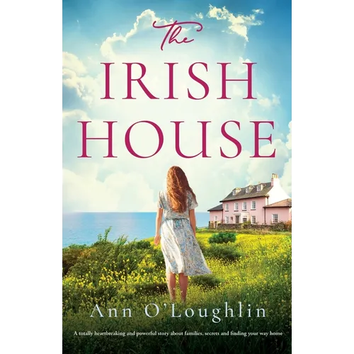 The Irish House: A totally heartbreaking and powerful story about families, secrets and finding your way home