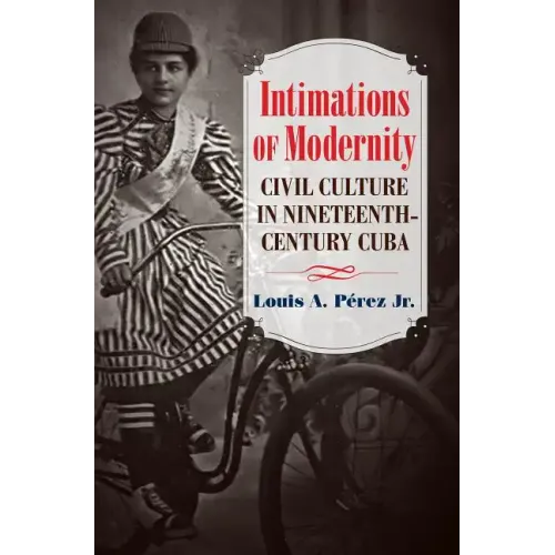 Intimations of Modernity: Civil Culture in Nineteenth-Century Cuba