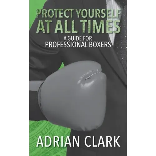 Protect Yourself at All Times: A Guide for Professional Boxers