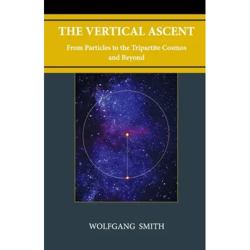 The Vertical Ascent: From Particles to the Tripartite Cosmos and Beyond