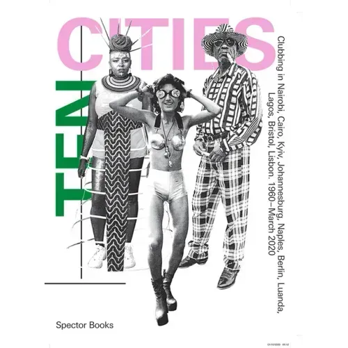 Ten Cities: Clubbing in Nairobi, Cairo, Kyiv, Johannesburg, Berlin, Naples, Luanda, Lagos, Bristol, Lisbon, 1960-Present