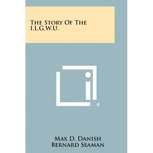 The Story of the I.L.G.W.U.