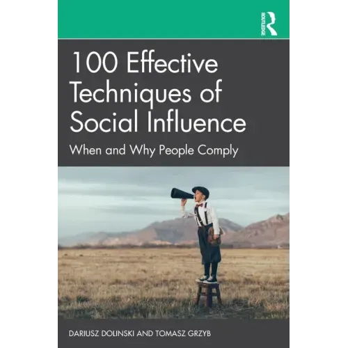100 Effective Techniques of Social Influence: When and Why People Comply