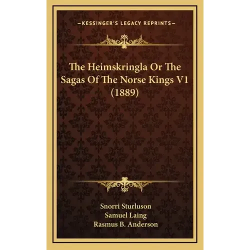 The Heimskringla Or The Sagas Of The Norse Kings V1 (1889)