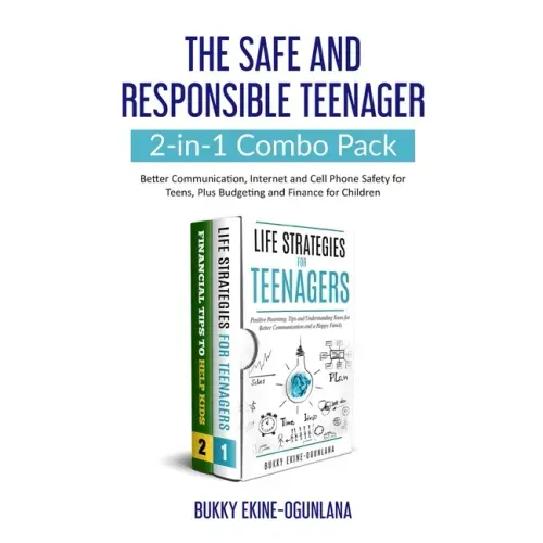 The Safe and Responsible Teenager 2-in-1 Combo Pack: Better Communication, Internet and Cell Phone Safety for Teens, Plus Budgeting and Finance for Ch