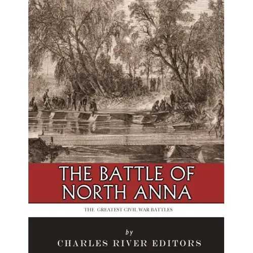 The Greatest Civil War Battles: The Battle of North Anna