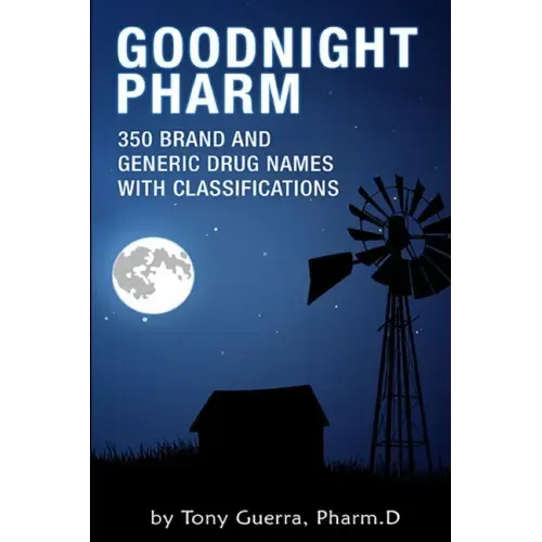 Goodnight Pharm: 350 Brand and Generic Drug Names with Classifications