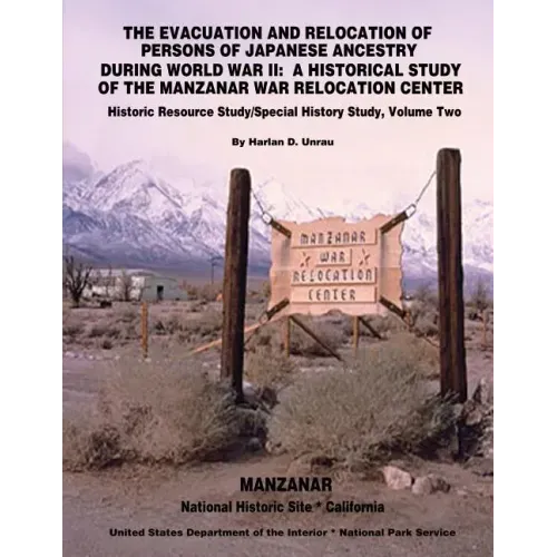 The Evacuation and Relocation of Persons of Japanese Ancestry During World War II: A Historical Study of the Manzanar War Relocation Center: Historic