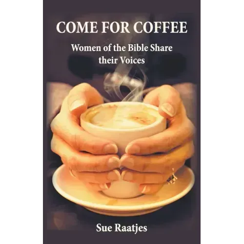 Come for Coffee: Women of the Bible Share their Voices