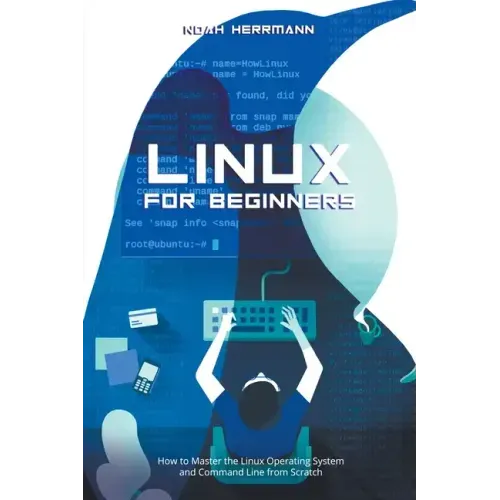 Linux for Beginners: How to Master the Linux Operating System and Command Line form Scratch