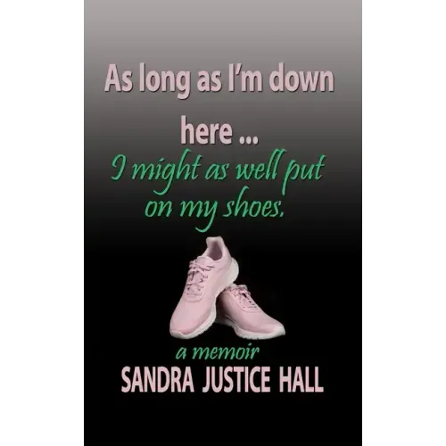 As Long as I'm Down Here, I Might As Well Put on My Shoes
