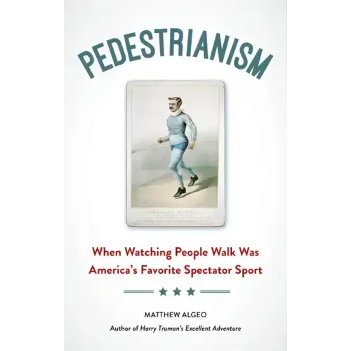 Pedestrianism: When Watching People Walk Was America's Favorite Spectator Sport